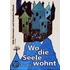 Wo die Seele wohnt
