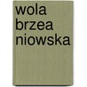 Wola Brzea Niowska by Miriam T. Timpledon