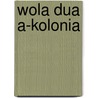 Wola Dua A-Kolonia door Miriam T. Timpledon