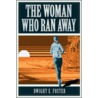 Woman Who Ran Away door Dwight E. Foster