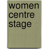 Women Centre Stage by Poile Sengupta