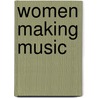 Women Making Music door Judith Tick