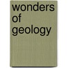 Wonders of Geology door Thomas Rupert Jones