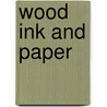 Wood Ink and Paper door Gerard Brender a. Brandis