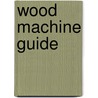 Wood Machine Guide by Wright David