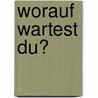 Worauf wartest Du? by Theo Schoenaker