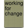 Working For Change door Jennifer M. Brinkerhoff