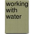 Working With Water
