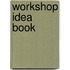 Workshop Idea Book