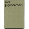 Wozu Jugendarbeit? door Lothar Böhnisch