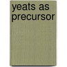 Yeats As Precursor by Steven Matthews