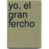 Yo, El Gran Fercho door Marjorie Weinmann S.