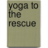 Yoga to the Rescue door Amy Luwis