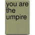 You Are The Umpire