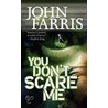 You Don't Scare Me door John Farris