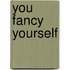 You Fancy Yourself