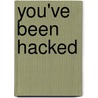You've Been Hacked door Pravir Chandra