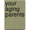 Your Aging Parents door Maureen Osis