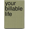 Your Billable Life door Bruce F. Dravis