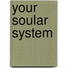 Your Soular System door Everad S. Polakow