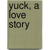 Yuck, a Love Story door Marie-Louise Gay