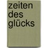 Zeiten des Glücks