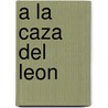 a la Caza del Leon door Jorge Ramos Esquivel