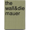 the wall&die mauer by Unknown