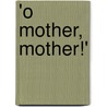 'o Mother, Mother!' door Anonymous Anonymous