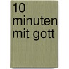 10 Minuten mit Gott by Ina Michaelis