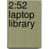 2:52 Laptop Library