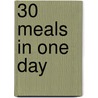 30 Meals in One Day door Deanna Buxton