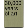 30,000 Years of Art door Of Phaidon Editors
