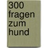 300 Fragen zum Hund