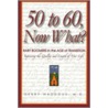 50 to 60, Now What? door Gerry Maddoux