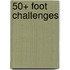 50+ Foot Challenges