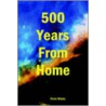 500 Years From Home door Peter Maida