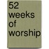 52 Weeks of Worship