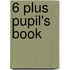 6 Plus Pupil's Book