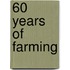 60 Years Of Farming