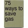 75 Ways to Save Gas door Jim Davidson