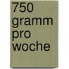 750 Gramm pro Woche door Renate Kaiser