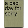A Bad Day for Sorry door Sophie Littlefield