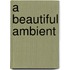 A Beautiful Ambient