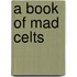 A Book Of Mad Celts