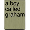 A Boy Called Graham door Graham Gaskin