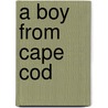 A Boy from Cape Cod by Timothy Burns