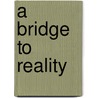 A Bridge To Reality door George Jeffery