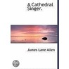 A Cathedral Singer. by James Lane Allen