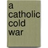 A Catholic Cold War